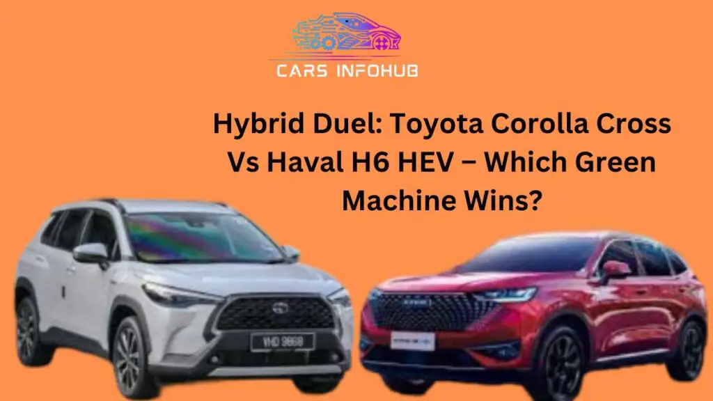 Toyota Corolla Cross Hybrid Vs Haval H6 HEV